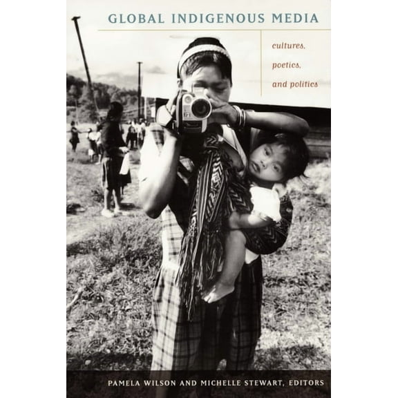 Global Indigenous Media: Cultures, Poetics, and Politics, (Paperback)