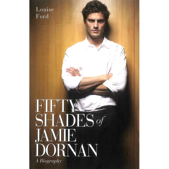 Fifty Shades of Jamie Dornan : A Biography (Paperback)