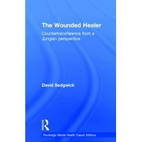 Routledge Mental Health Classic Editions The Wounded Healer: Countertransference from a Jungian Perspective, (Hardcover)