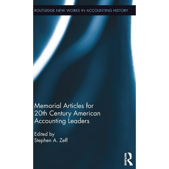 Routledge New Works in Accounting Histor Memorial Articles for 20th Century American Accounting Leaders, (Hardcover)