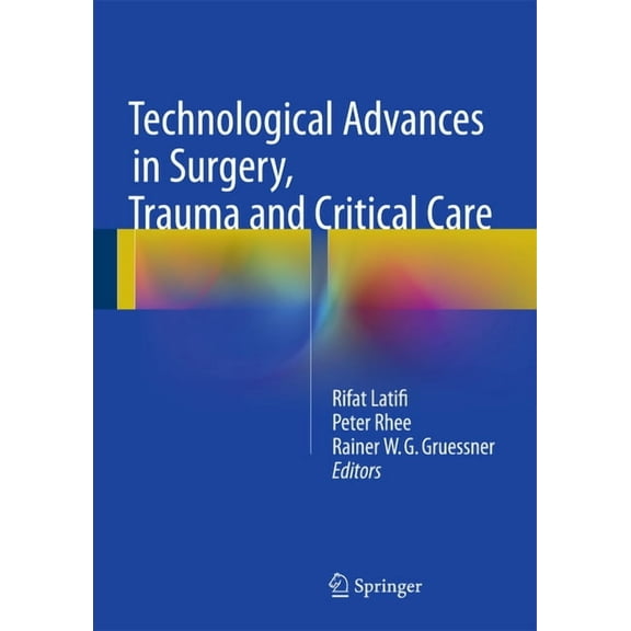 Technological Advances in Surgery, Trauma and Critical Care, (Hardcover)
