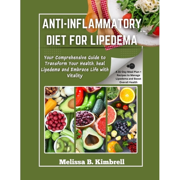 Anti-inflammatory Diet For Lipedema: Your Comprehensive Guide to Transform Your Health, heal Lipedema and Embrace Life w, (Paperback)