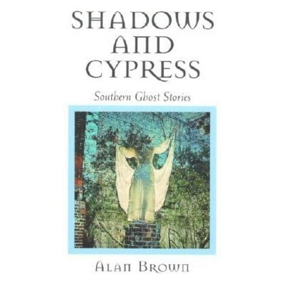 Shadows and Cypress: Southern Ghost Stories, (Paperback)