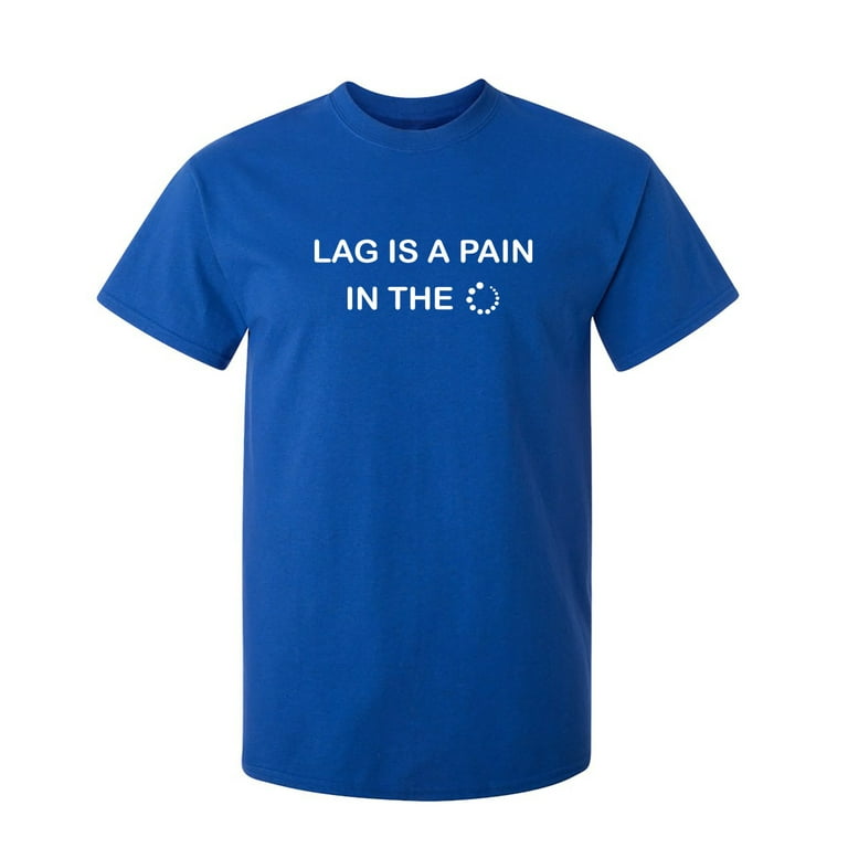 Genbruge Jeg vasker mit tøj lovende Lag Is A Pain Sarcastic Humor Graphic Novelty Funny T Shirt - Walmart.com