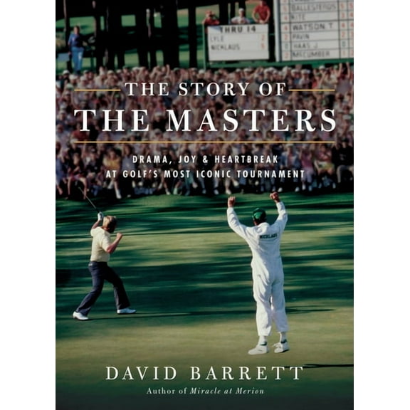 The Story of the Masters: Drama, Joy and Heartbreak at Golf's Most Iconic Tournament, (Paperback)