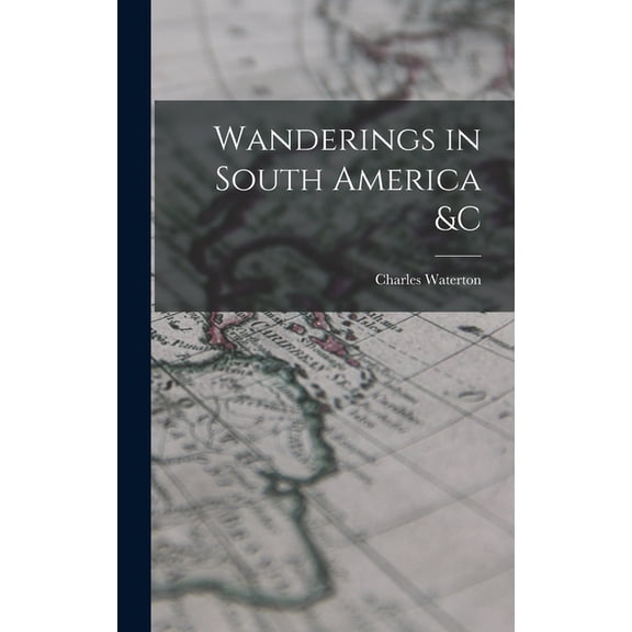 Wanderings in South America &c [microform] (Hardcover)