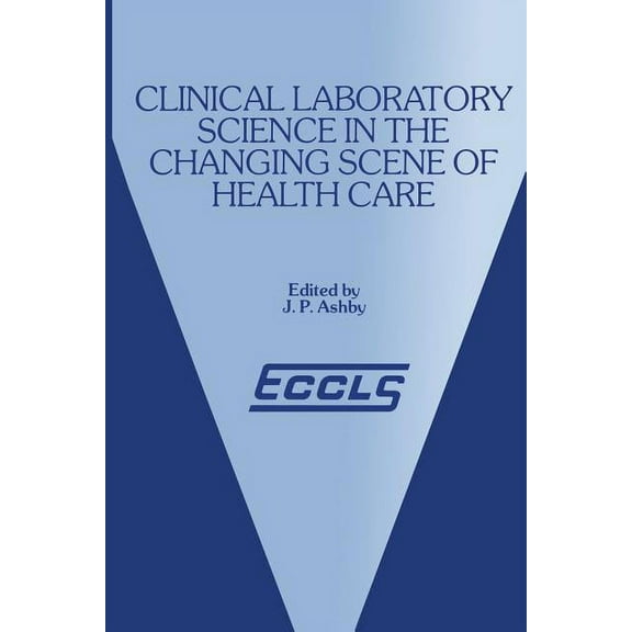Clinical Laboratory Science in the Changing Scene of Health Care: Proceedings of the Sixth Eccls Seminar Held at Cologne, (Paperback)