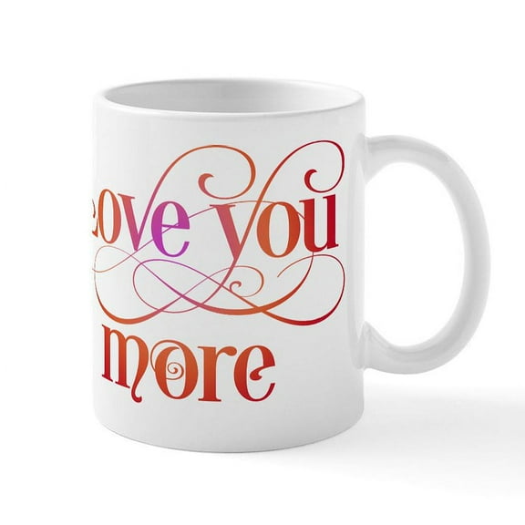 CafePress - Love You More Mugs - 11 oz Ceramic Mug - Novelty Coffee Tea Cup