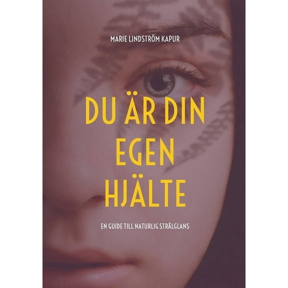 Du Ã¤r din egen hjÃ¤lte: En guide till naturlig strÃ¥lglans, (Paperback)