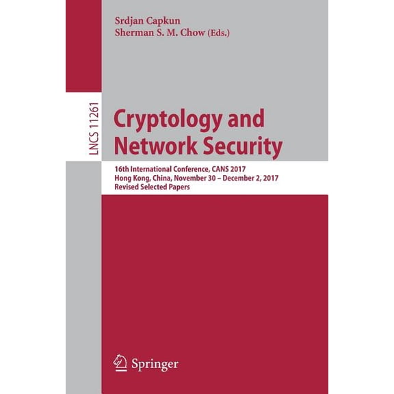 Cryptology and Network Security: 16th International Conference, Cans 2017, Hong Kong, China, November 30--December 2, 20, (Paperback)