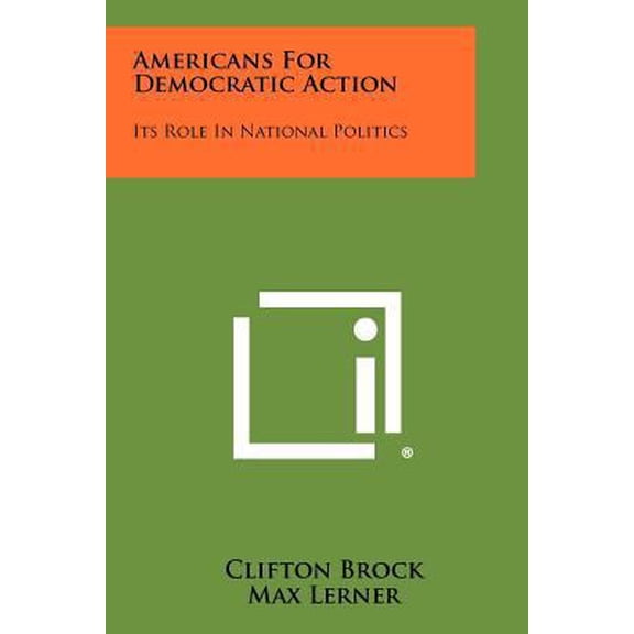 Pre-Owned Americans For Democratic Action: Its Role In National Politics (Paperback) 1258313553 9781258313555