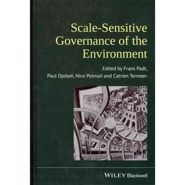 Scale Sensitive Governance Of The Environment Edited By Frans Padt Paul Opdam Nico Polman Catrien Termeer Hardcover Walmart Com Walmart Com