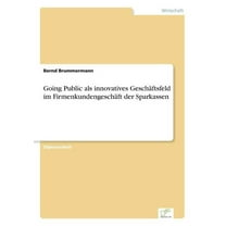 Going Public als innovatives GeschÃ¤ftsfeld im FirmenkundengeschÃ¤ft der Sparkassen, (Paperback)