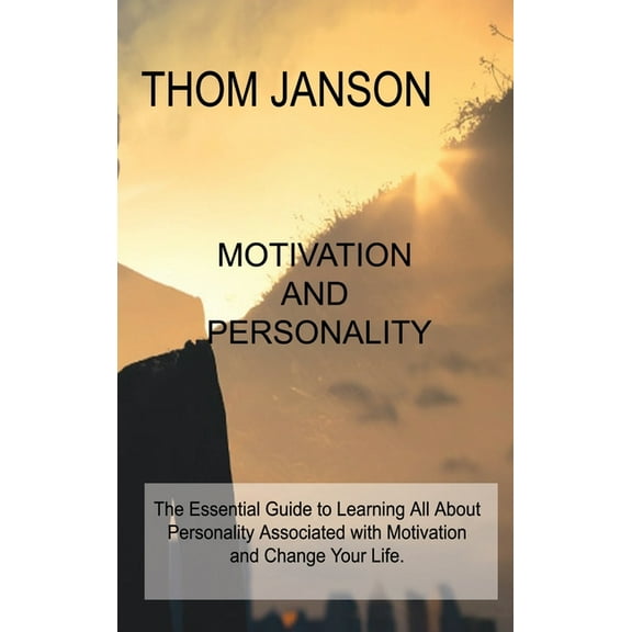 Motivation and Personality: The Essential Guide to Learning All About Personality Associated with Motivation and Change