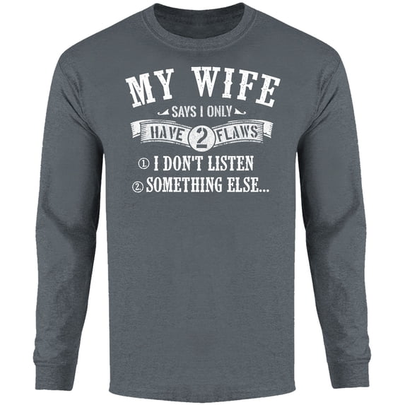 Men My Wife Says I Only Have 2 Flaws Long Sleeve Shirt