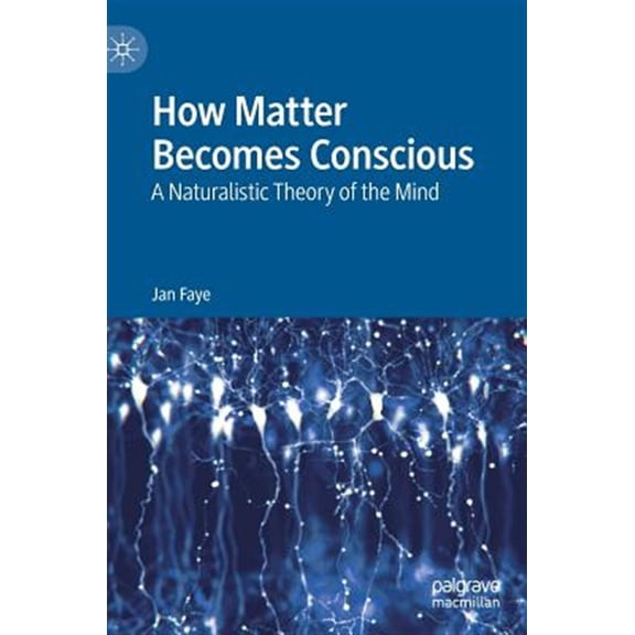Pre-Owned How Matter Becomes Conscious: A Naturalistic Theory of the Mind (Hardcover)