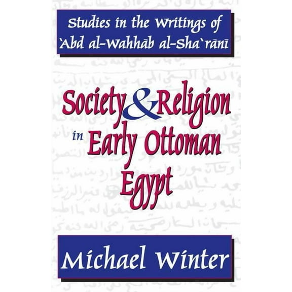 Studies in Islamic Culture and History Society and Religion in Early Ottoman Egypt: Studies in the Writings of 'Abd Al-Wahhab Al-Sha 'Rani, (Paperback)