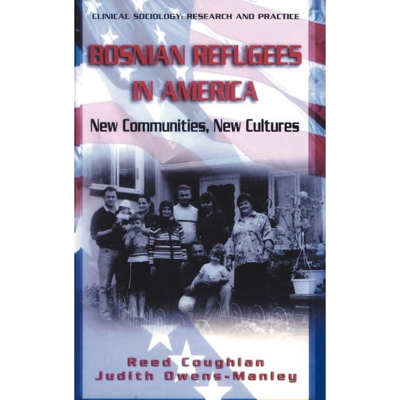 Clinical Sociology: Research and Practic Bosnian Refugees in America: New Communities, New Cultures, (Hardcover)