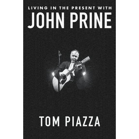 Living in the Present with John Prine, (Hardcover)