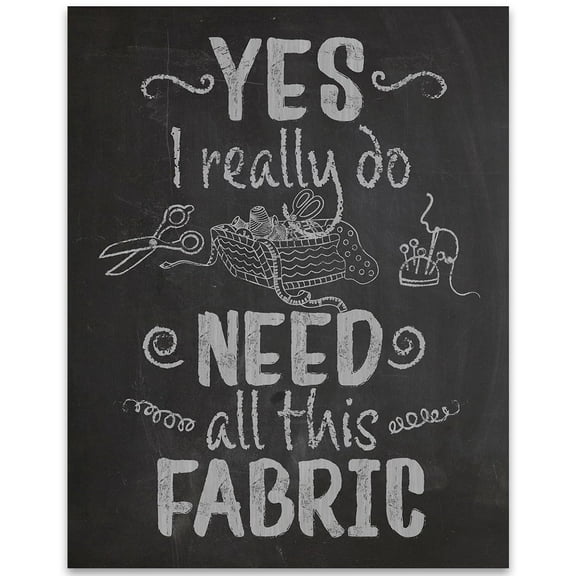 Sewing Poster Funny Fabric Wall Art Yes I Really Do Need All This Fabric Chalkboard Print 11x14 Unframed Poster Humor Typography Artwork Quilter Seamstress Sewist Decor Craft Room Wall Sign