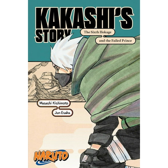 Naruto Novels Naruto: Kakashi's Story--The Sixth Hokage and the Failed Prince, (Paperback)