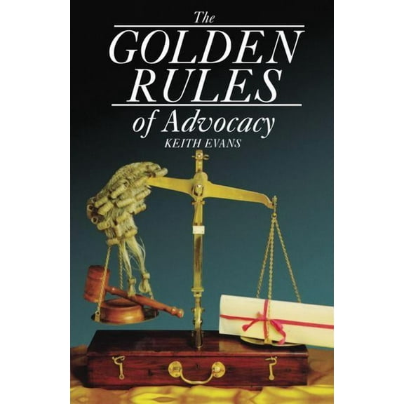 The Golden Rules of Advocacy, (Paperback)