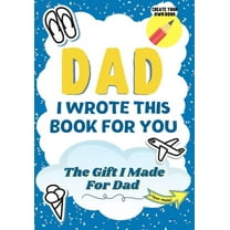 Dad, I Wrote This Book For You: A Child's Fill in The Blank Gift Book For Their Special Dad Perfect for Kid's 7 x 10 inch, (Paperback)