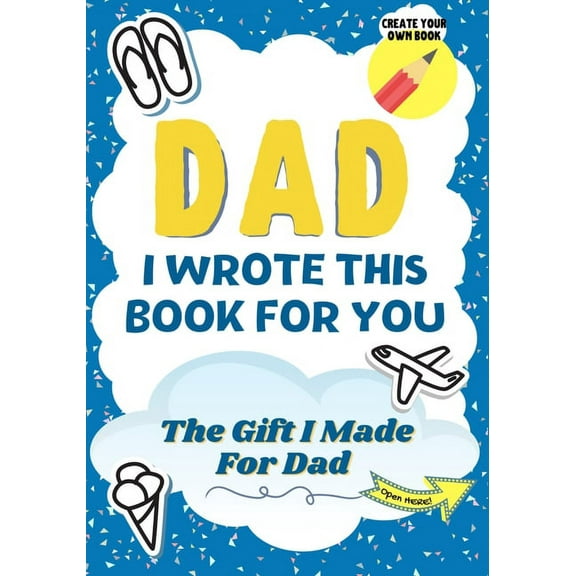 Dad, I Wrote This Book For You: A Child's Fill in The Blank Gift Book For Their Special Dad Perfect for Kid's 7 x 10 inch, (Paperback)
