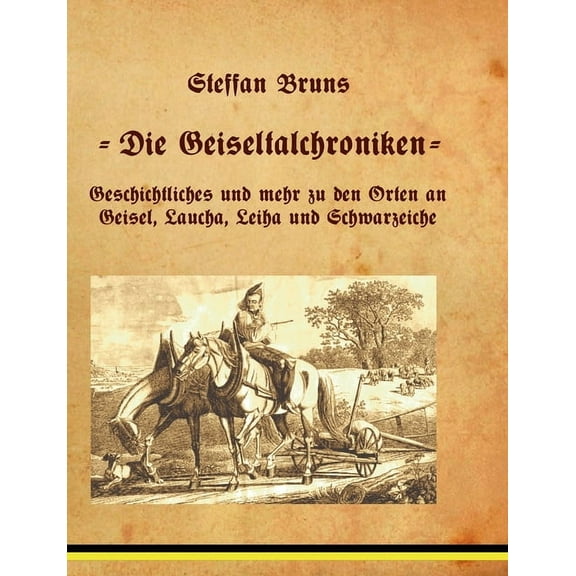 Geiseltalchroniken : Geschichte des Geiseltales und seiner Umgebung (Paperback)