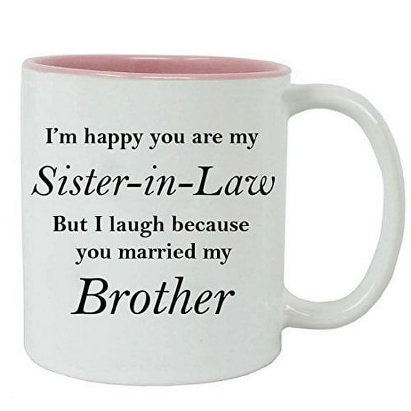 I'm happy you are my Sister-In-Law but I laugh because you married my Brother - Ceramic Mug (Pink) with Gift Box