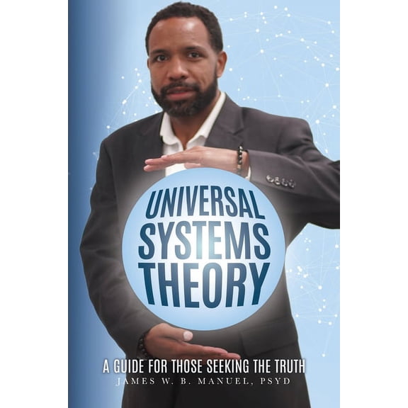 Universal Systems Theory : A Guide For Those Seeking The Truth (Paperback)