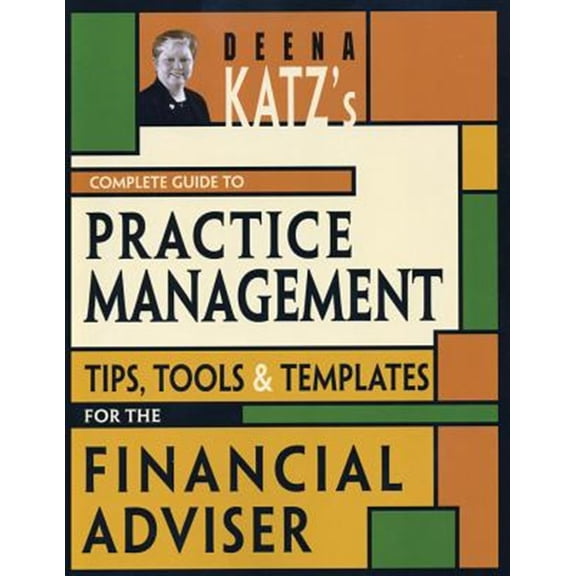 Pre-Owned Bloomberg Financial: Deena Katz's Complete Guide to Practice Management: Tips, Tools, and Templates for the Financial Adviser (Paperback)