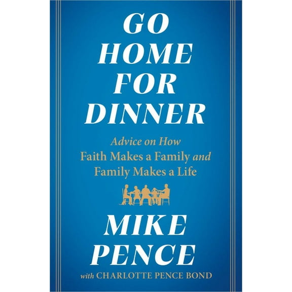 Go Home for Dinner: Advice on How Faith Makes a Family and Family Makes a Life (Hardcover)