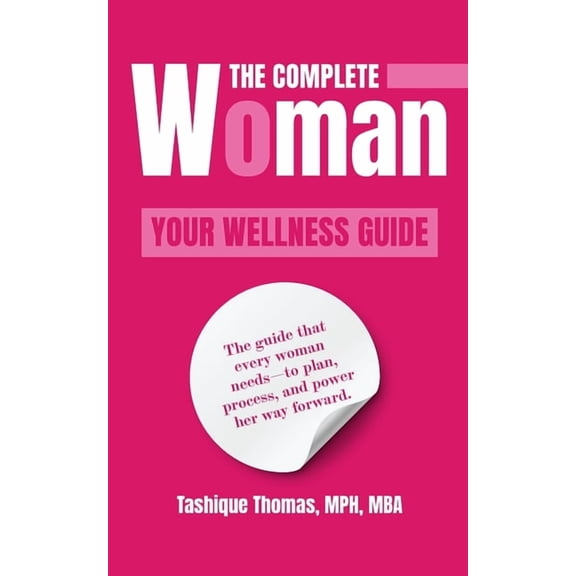 The Complete Woman: Your Wellness Guide, (Paperback)