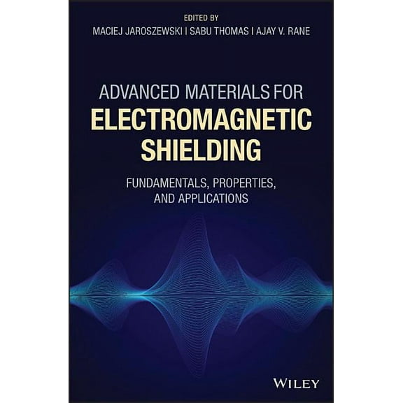 Advanced Materials for Electromagnetic Shielding: Fundamentals, Properties, and Applications, (Hardcover)