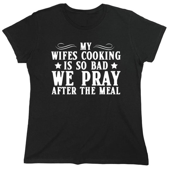 My Wifes Cooking Sarcastic Humor Novelty Funny Women's Casual Tees