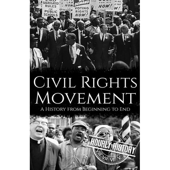 Civil Rights Movement Civil Rights Movement: A History from Beginning to End, (Paperback)