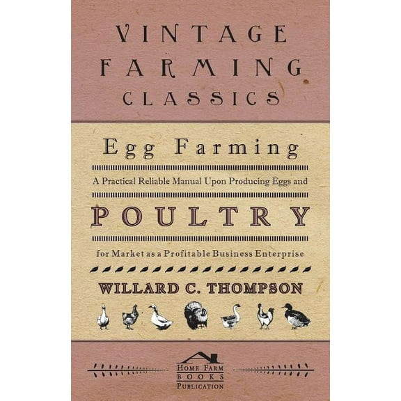 Egg Farming - A Practical Reliable Manual Upon Producing Eggs And Poultry For Market As A Profitable Business Enterprise (Paperback)