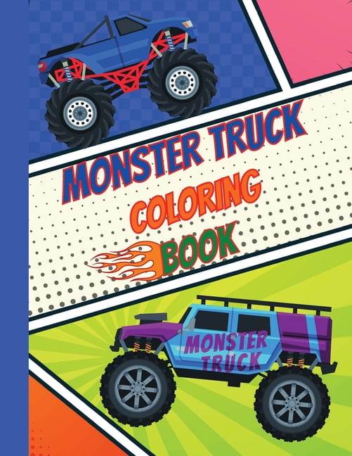 Download Monster Truck Coloring Book Amazing And Fun Coloring Book For Kids The Most Wanted Monster Trucks Over 25 Designs Paperback Walmart Com Walmart Com