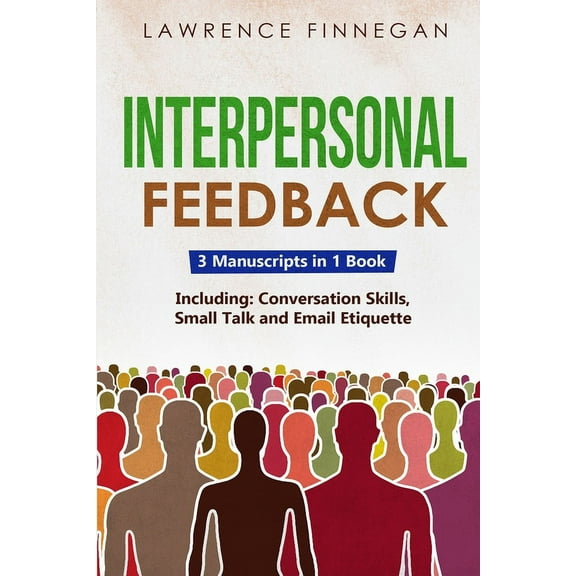 Communication Skills Interpersonal Feedback: 3-in-1 Guide to Master Constructive Feedback, Active Listening, Receiving & Giving Feedback, Book 20, (Paperback)