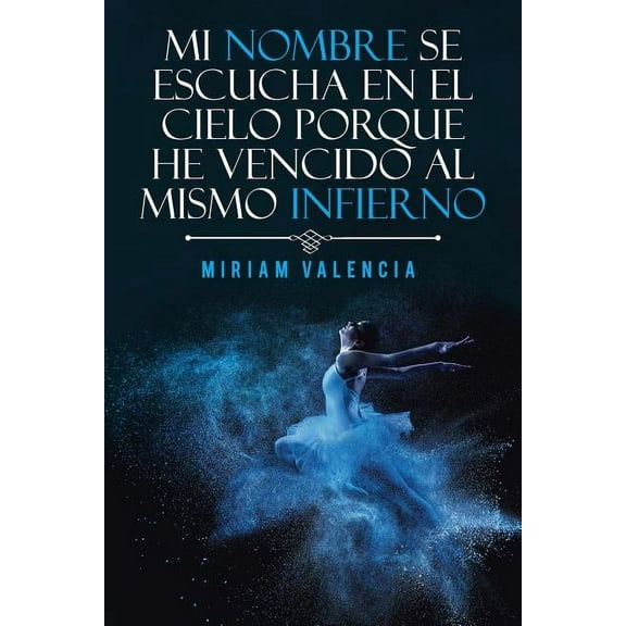 Mi Nombre Se Escucha En El Cielo Porque He Vencido Al Mismo Infierno