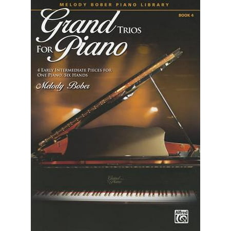 Grand Trios for Piano, Book 4 : 4 Early Intermediate Pieces for One Piano, Six (Best Piano Pieces For Intermediates)