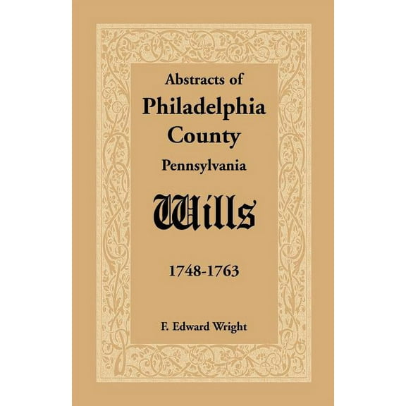 Abstracts of Philadelphia County [Pennsylvania] Wills, 1748-1763 (Paperback)