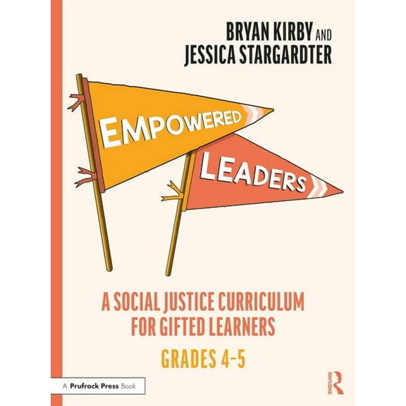 Empowered Leaders: A Social Justice Curriculum for Gifted Learners, Grades 4-5, (Paperback)