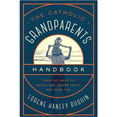 The Catholic Grandparents Handbook : Creative Ways to Show Love, Share Faith, and Have (Best Way To Share Media On Home Network)