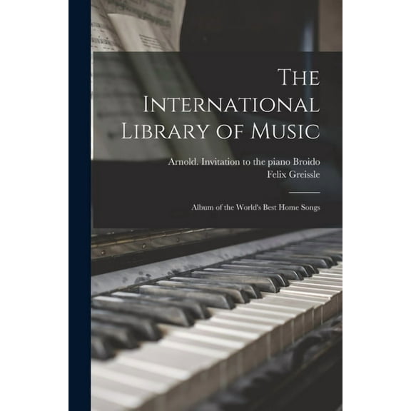 The International Library of Music: Album of the World's Best Home Songs, (Paperback)