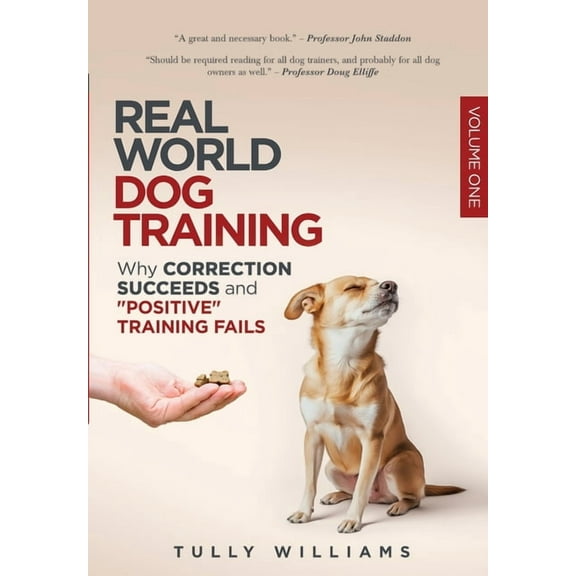 Real World Dog Training Real World Dog Training: Why correction succeeds and "positive" training fails, Book VOLUM, (Paperback)