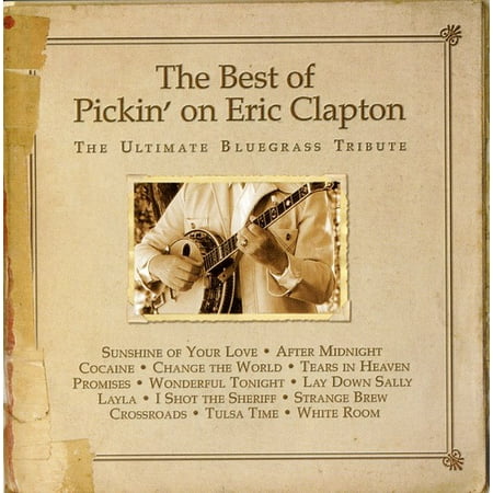 The Best Of Pickin On Eric Clapton: The Ultimate Bluegrass (Eric Clapton Best Solo)