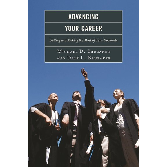 Advancing Your Career: Getting and Making the Most of Your Doctorate, (Paperback)