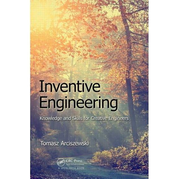 Inventive Engineering: Knowledge and Skills for Creative Engineers, (Paperback)